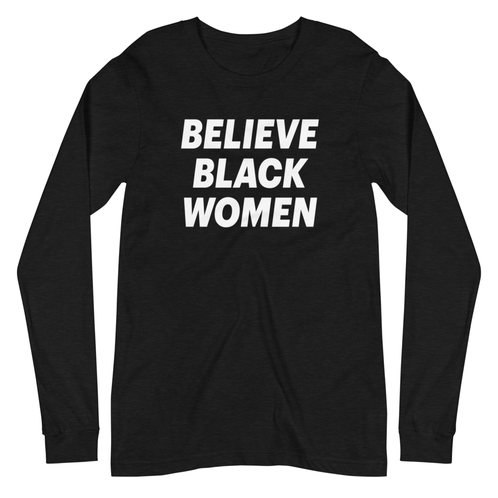 Believe Black Women - Long Sleeve